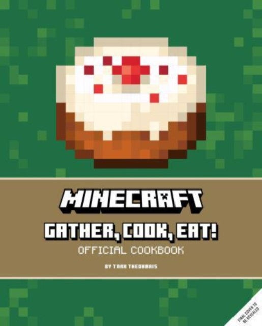Minecraft: gather, cook, eat! an official cookbook