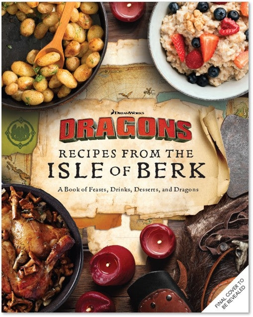 DreamWorks Dragons: Recipes from the Isle of Berk [Official Cookbook]