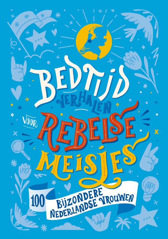 Bedtijdverhalen voor rebelse meisjes 100 bijzondere Nederlandse vrouwen