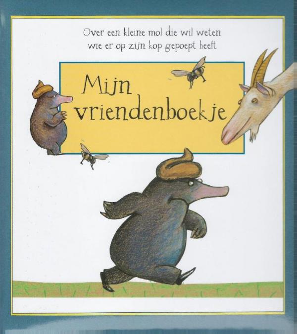 Vriendenboekje - Over een kleine mol die wil weten wie er op mijn kop gepoept heeft