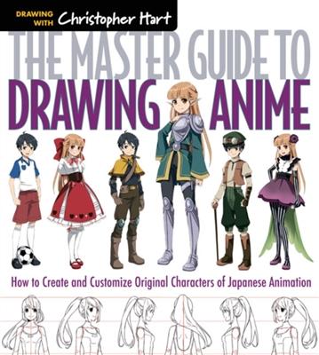 Master Guide to Drawing Anime The Master Guide to Drawing Anime